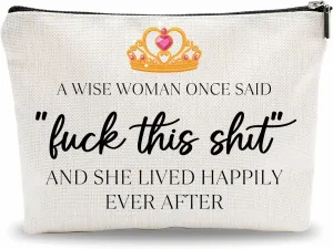 Funny Make Up Bag, A Wise Woman Once Said... Cosmetic Bag, Queen's Crown Toiletry Bag, Birthday Gift For Women, Coworker, Women Accessories - A06